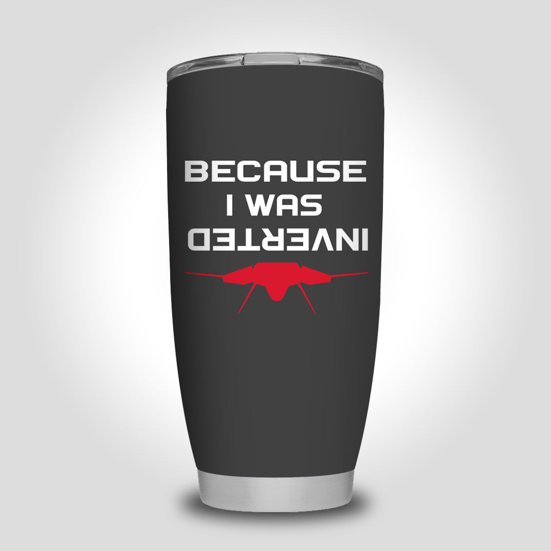 Because I was Inverted Designed Tumbler Travel Mugs