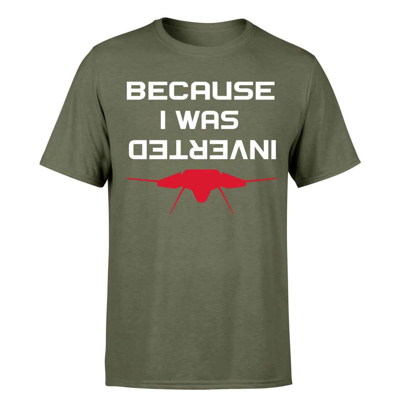 Because I was Inverted Designed T-Shirts