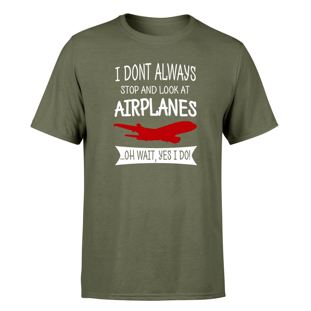 I Don't Always Stop and Look at Airplanes Designed T-Shirts