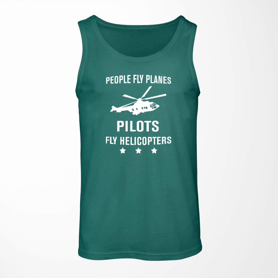 People Fly Planes Pilots Fly Helicopters Designed Tank Tops