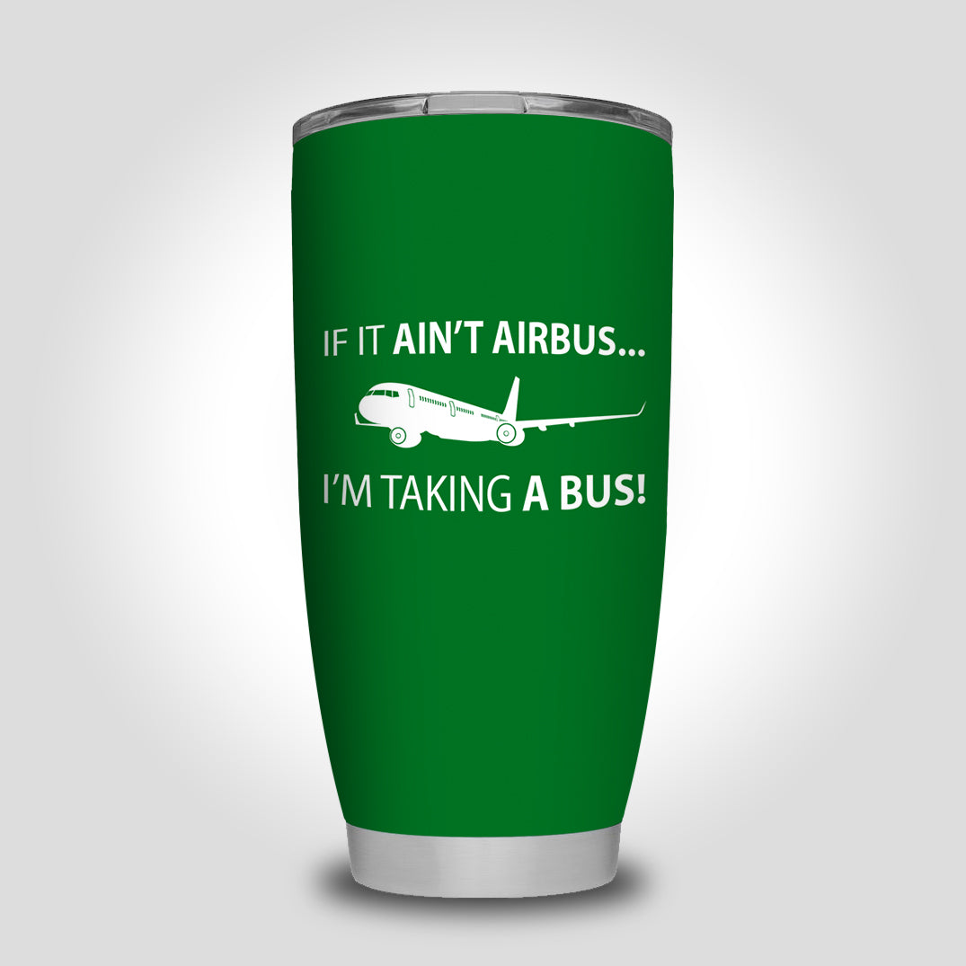 If It Ain't Airbus I'm Taking A Bus Designed Tumbler Travel Mugs
