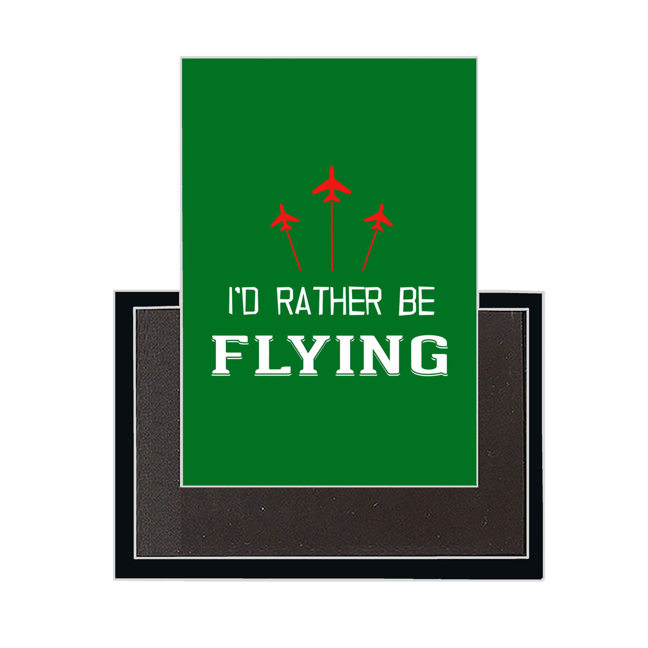 I'D Rather Be Flying Designed Magnets