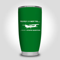 Thumbnail for To Fly or Not To What a Stupid Question Designed Tumbler Travel Mugs