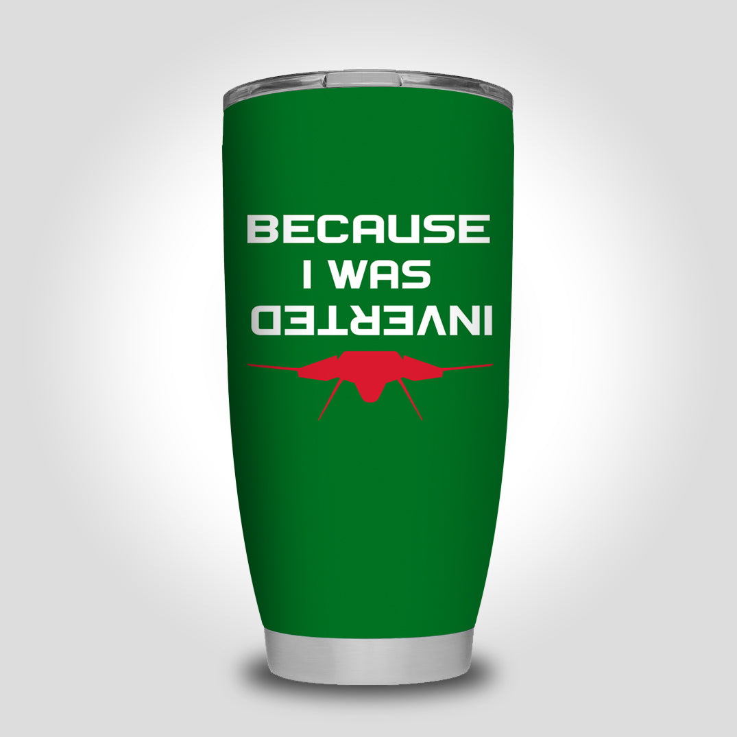 Because I was Inverted Designed Tumbler Travel Mugs