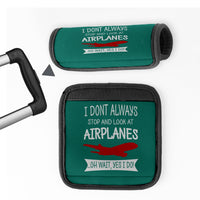 Thumbnail for I Don't Always Stop and Look at Airplanes Designed Neoprene Luggage Handle Covers