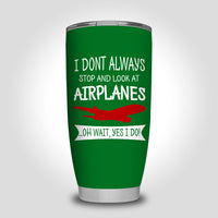 Thumbnail for I Don't Always Stop and Look at Airplanes Designed Tumbler Travel Mugs