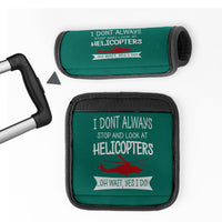 Thumbnail for I Don't Always Stop and Look at Helicopters Designed Neoprene Luggage Handle Covers
