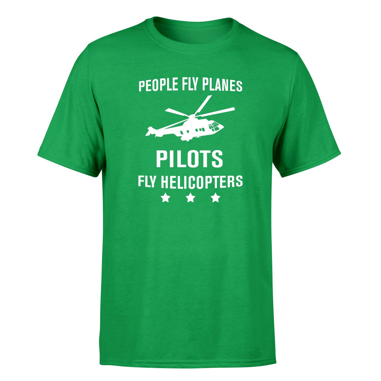 People Fly Planes Pilots Fly Helicopters Designed T-Shirts