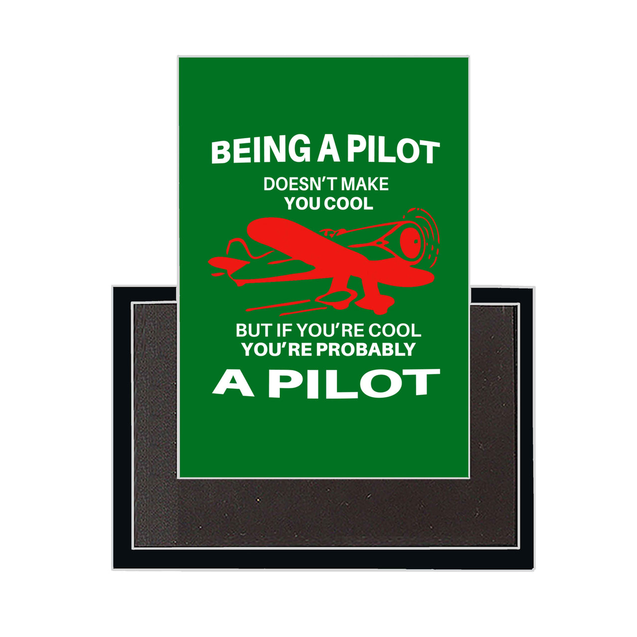 If You're Cool You're Probably a Pilot Designed Magnets