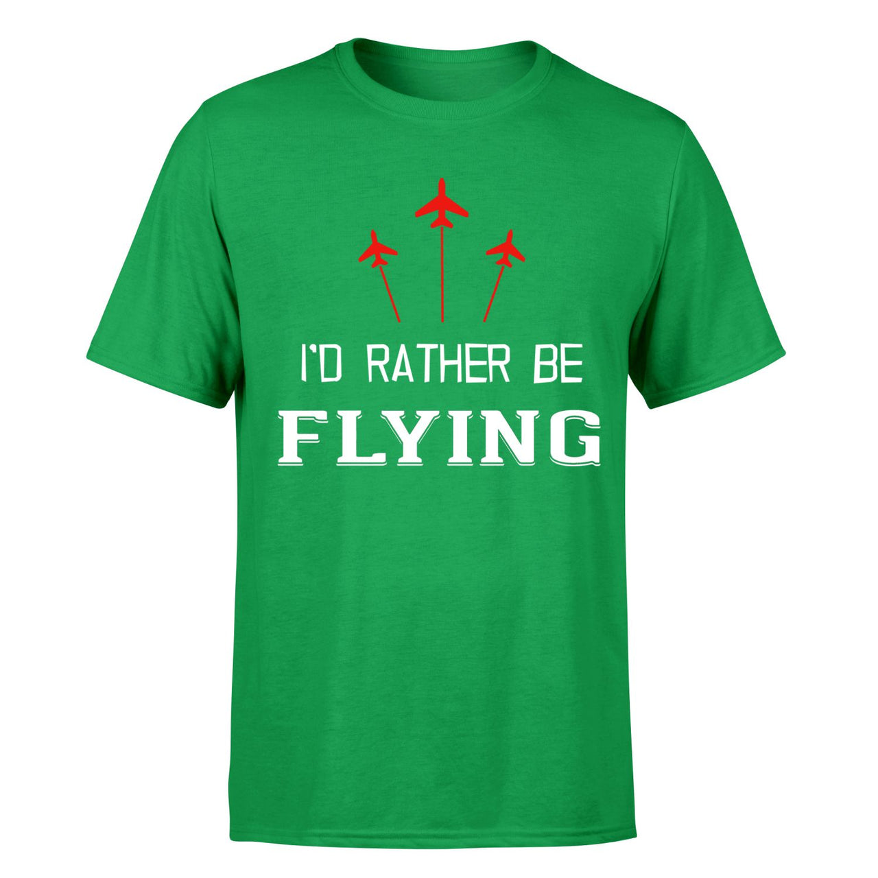 I'D Rather Be Flying Designed T-Shirts