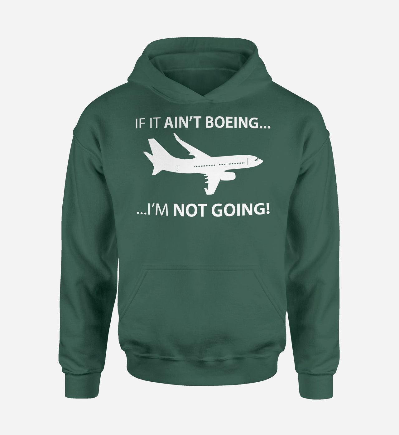 If It Ain't Boeing I'm Not Going! Designed Hoodies
