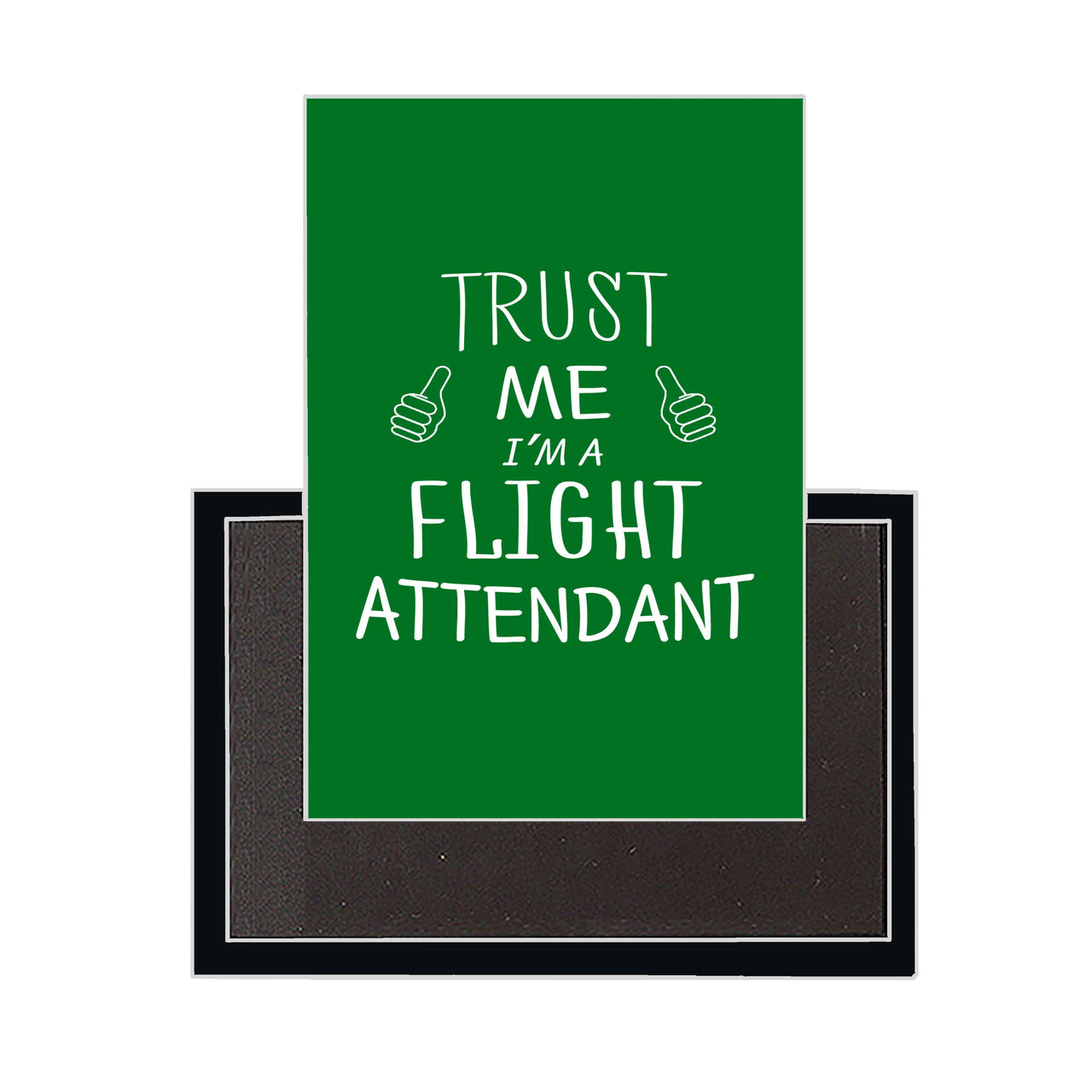 Trust Me I'm a Flight Attendant Designed Magnets