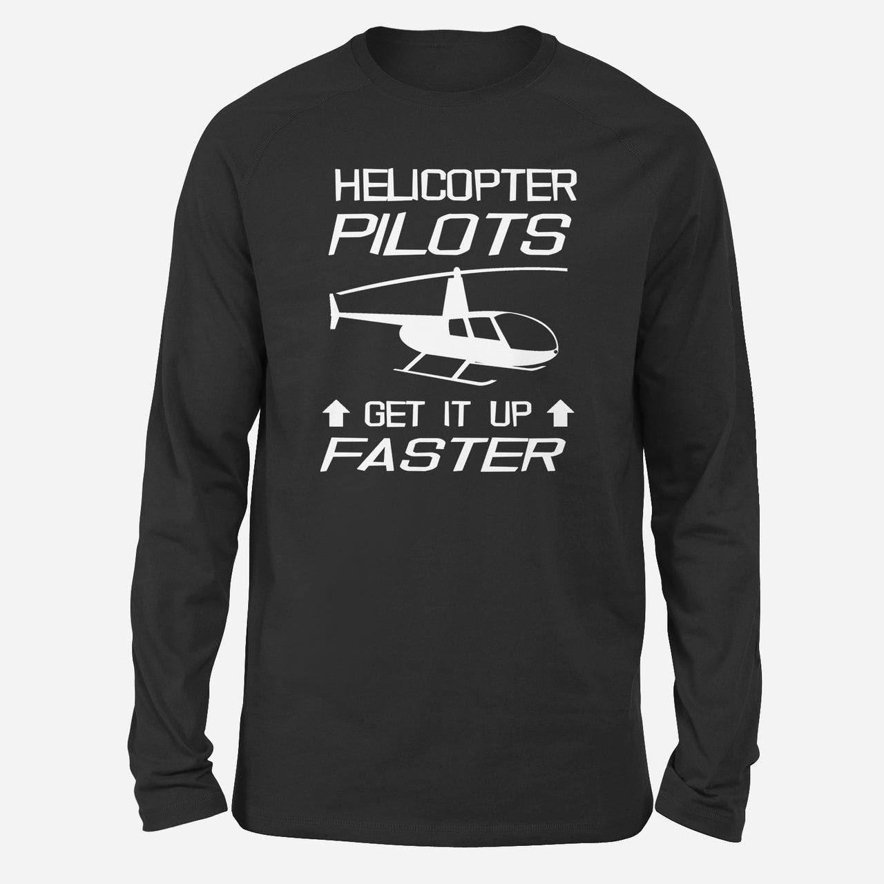 Helicopter Pilots Get It Up Faster Designed Long-Sleeve T-Shirts