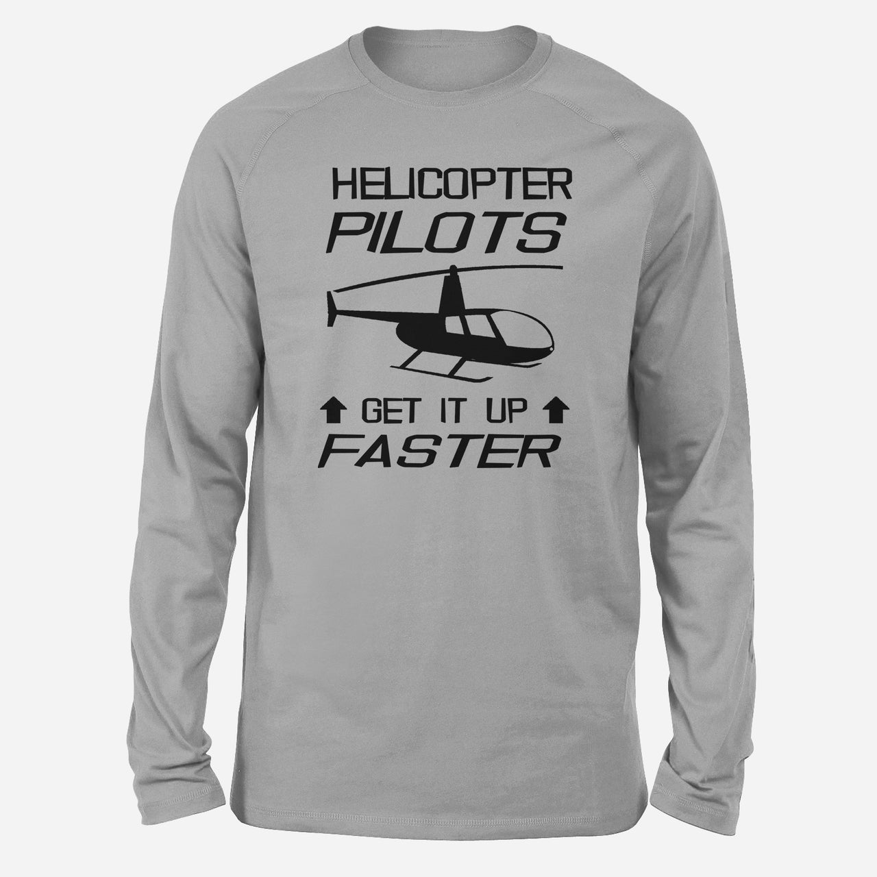 Helicopter Pilots Get It Up Faster Designed Long-Sleeve T-Shirts