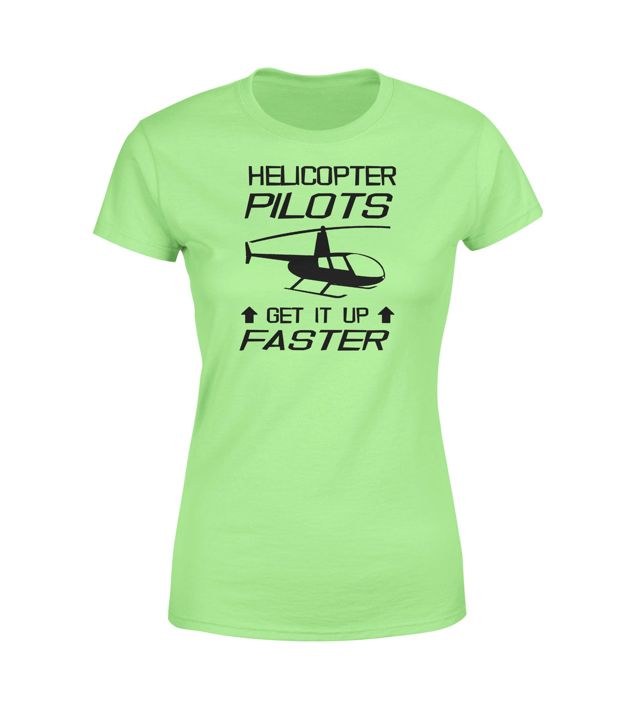 Helicopter Pilots Get It Up Faster Designed Women T-Shirts