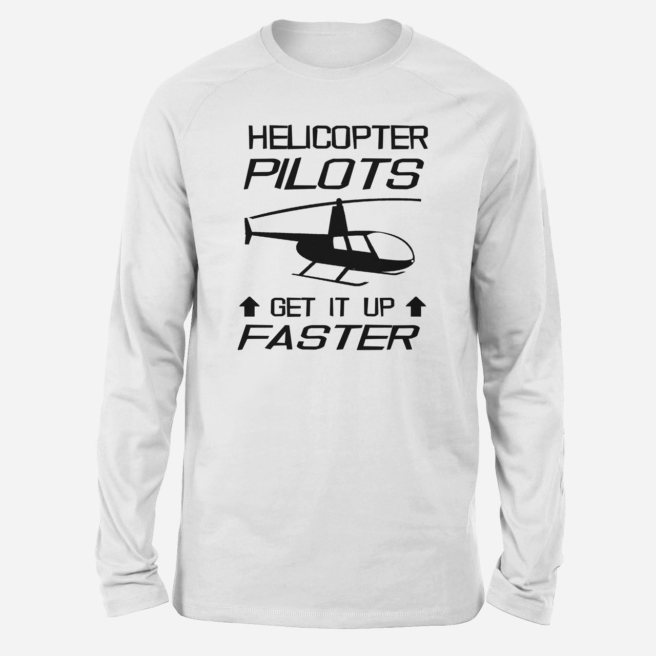 Helicopter Pilots Get It Up Faster Designed Long-Sleeve T-Shirts