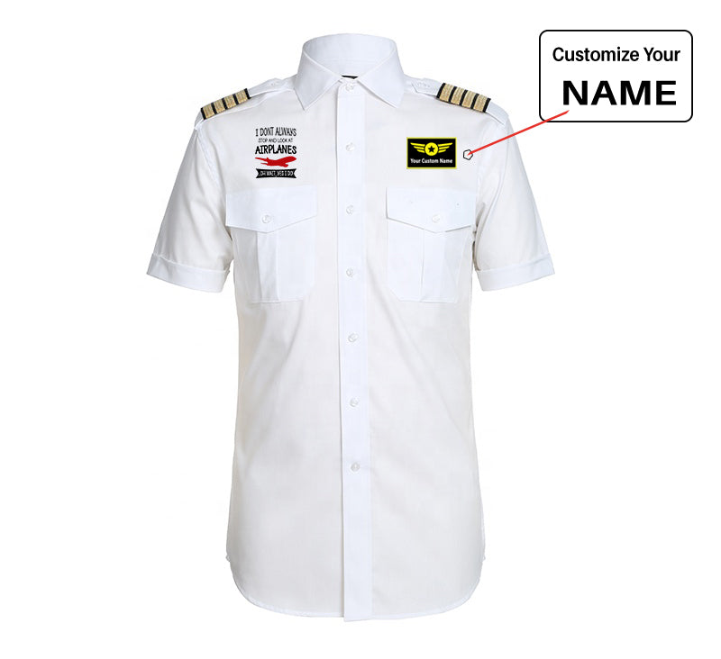I Don't Always Stop and Look at Airplanes aviation design printed on crisp poplin cotton pilot uniform shirt.