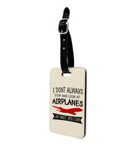 Thumbnail for I Don't Always Stop and Look at Airplanes Designed Luggage Tag