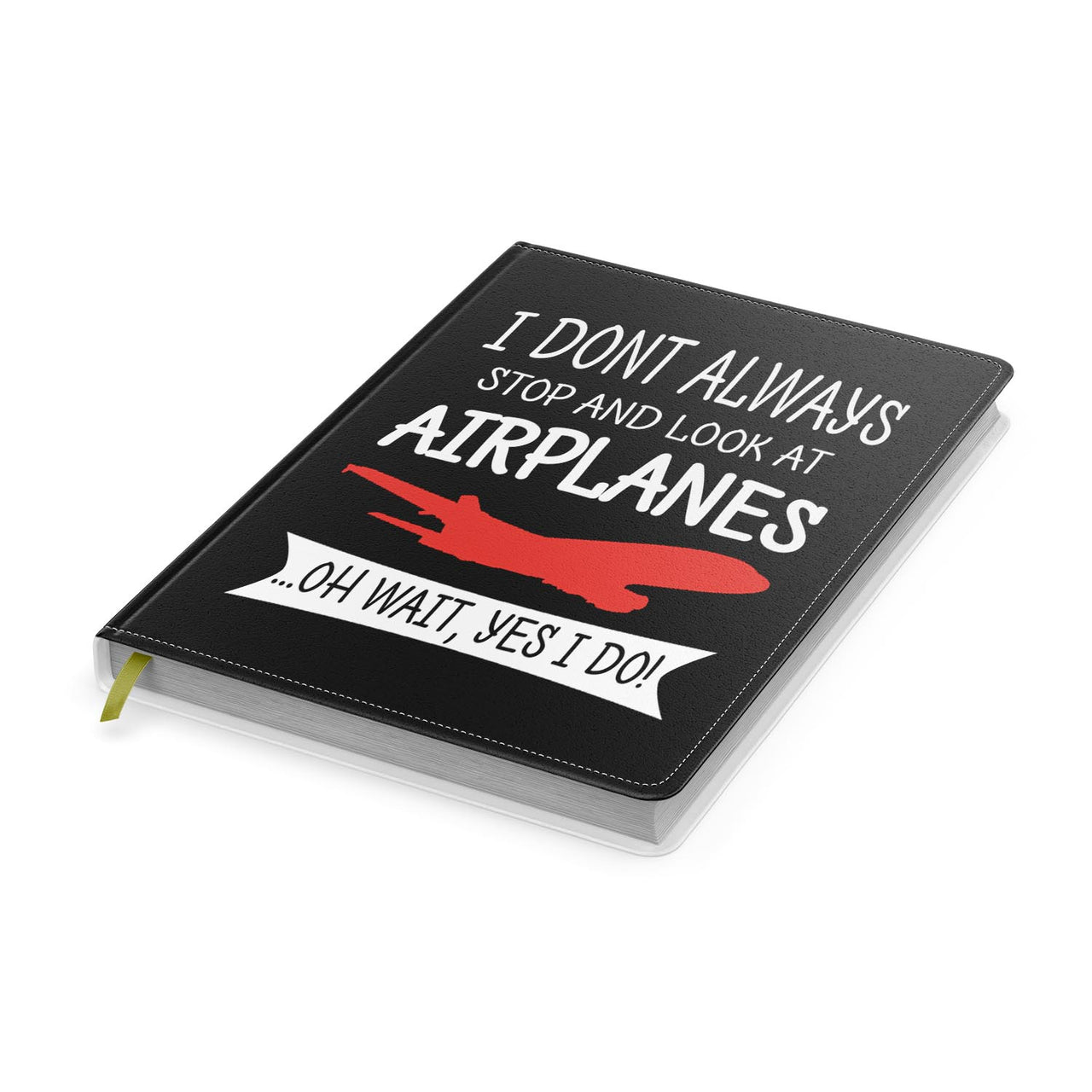 I Don't Always Stop and Look at Airplanes Designed Notebooks