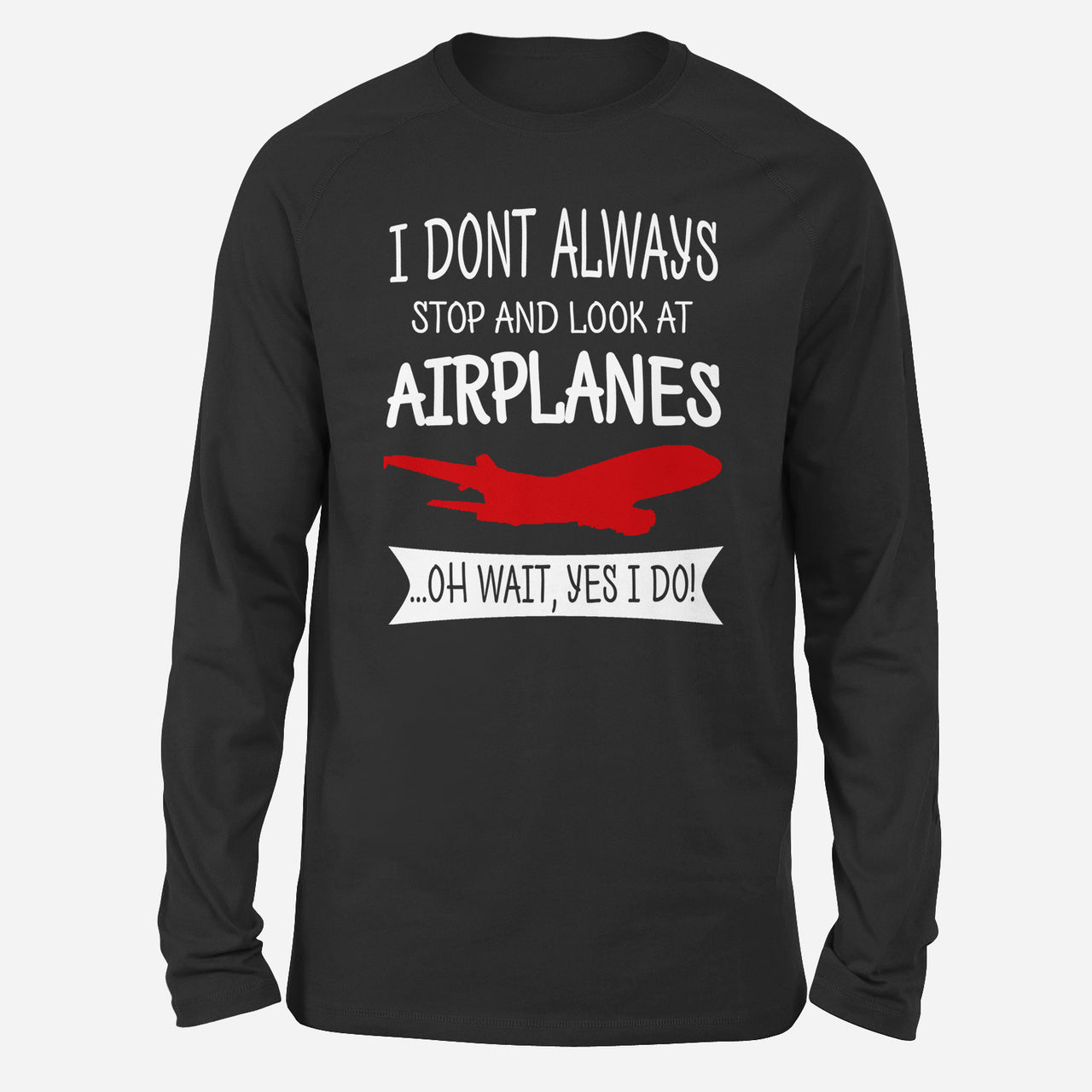 I Don't Always Stop and Look at Airplanes Designed Long-Sleeve T-Shirts