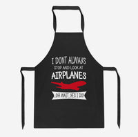 Thumbnail for I Don't Always Stop and Look at Airplanes Designed Kitchen Aprons