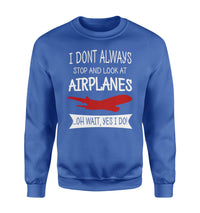 Thumbnail for I Don't Always Stop and Look at Airplanes Designed Sweatshirts