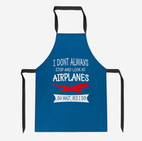 Thumbnail for I Don't Always Stop and Look at Airplanes Designed Kitchen Aprons