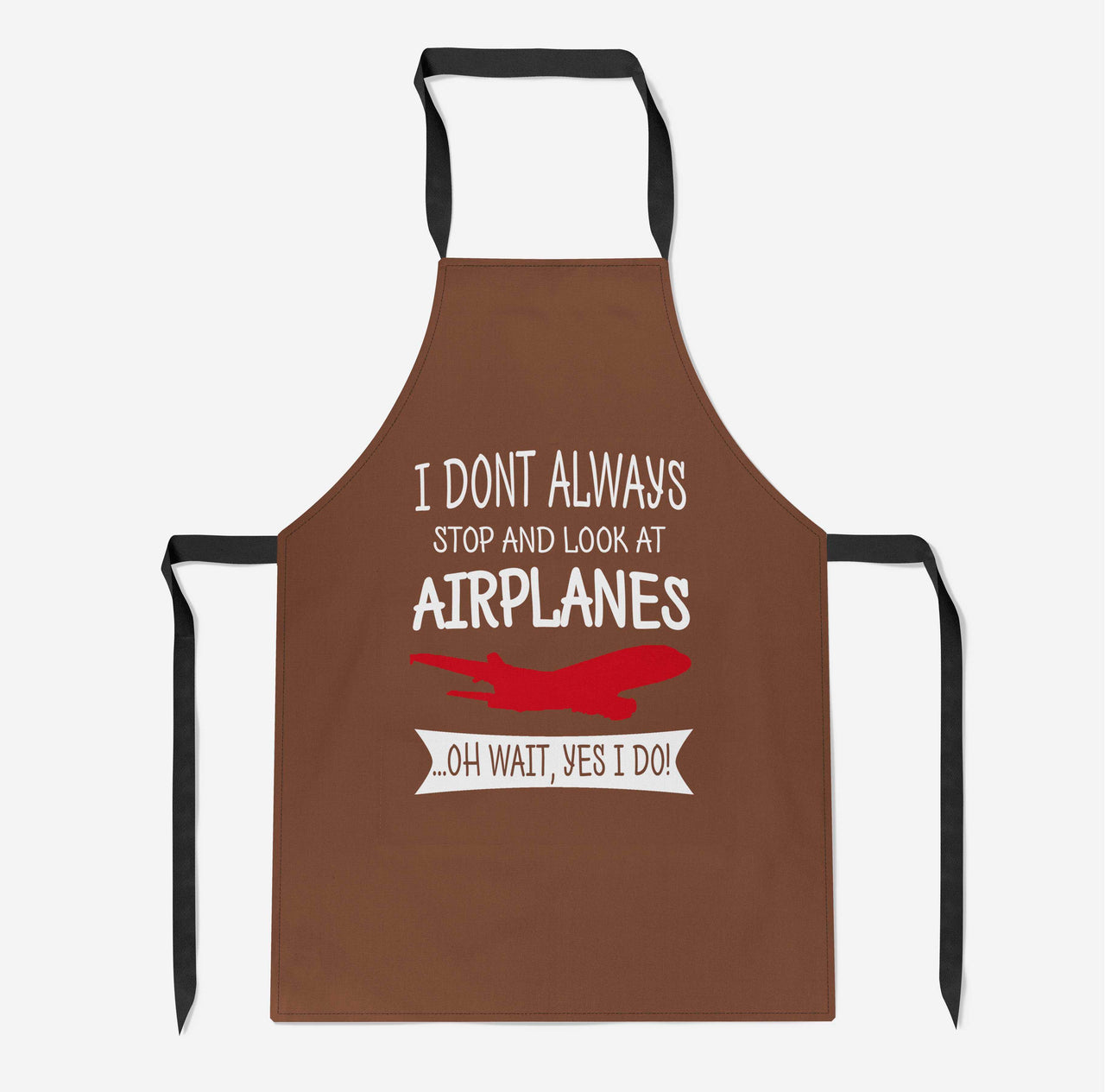 I Don't Always Stop and Look at Airplanes Designed Kitchen Aprons