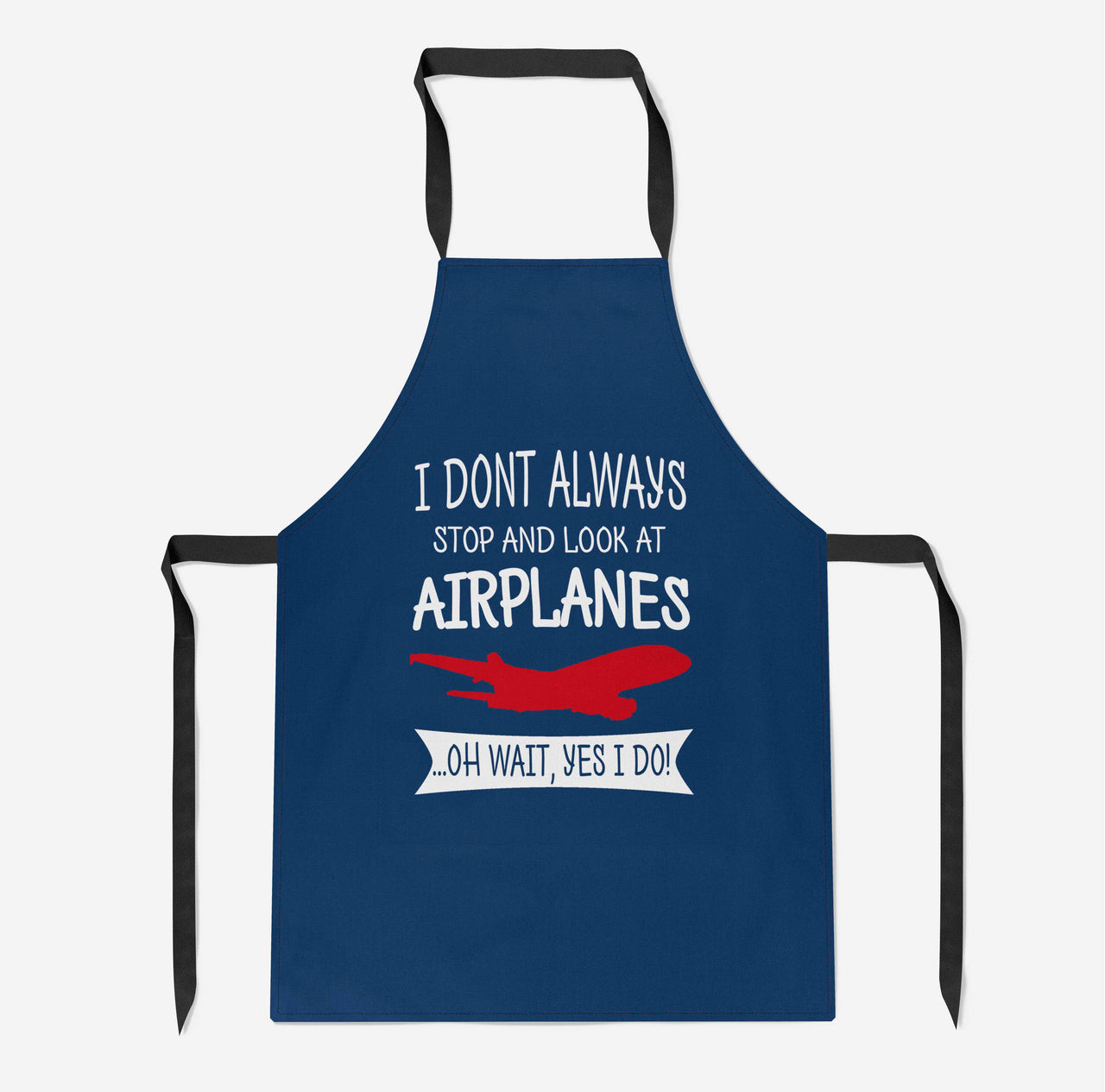 I Don't Always Stop and Look at Airplanes Designed Kitchen Aprons