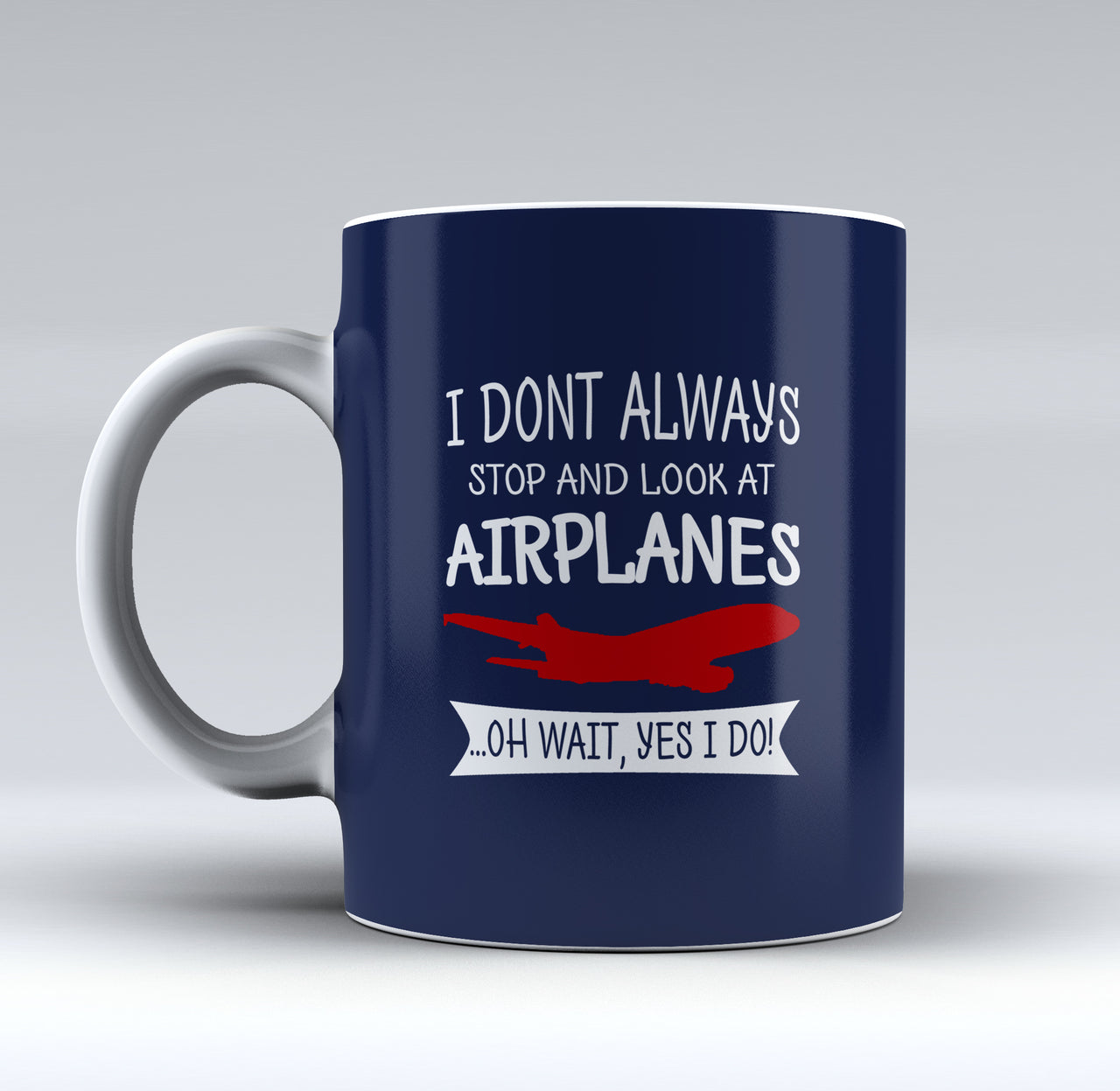 I Don't Always Stop and Look at Airplanes Designed Mugs