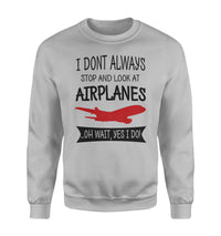 Thumbnail for I Don't Always Stop and Look at Airplanes Designed Sweatshirts