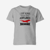 Thumbnail for I Don't Always Stop and Look at Airplanes Designed Children T-Shirts
