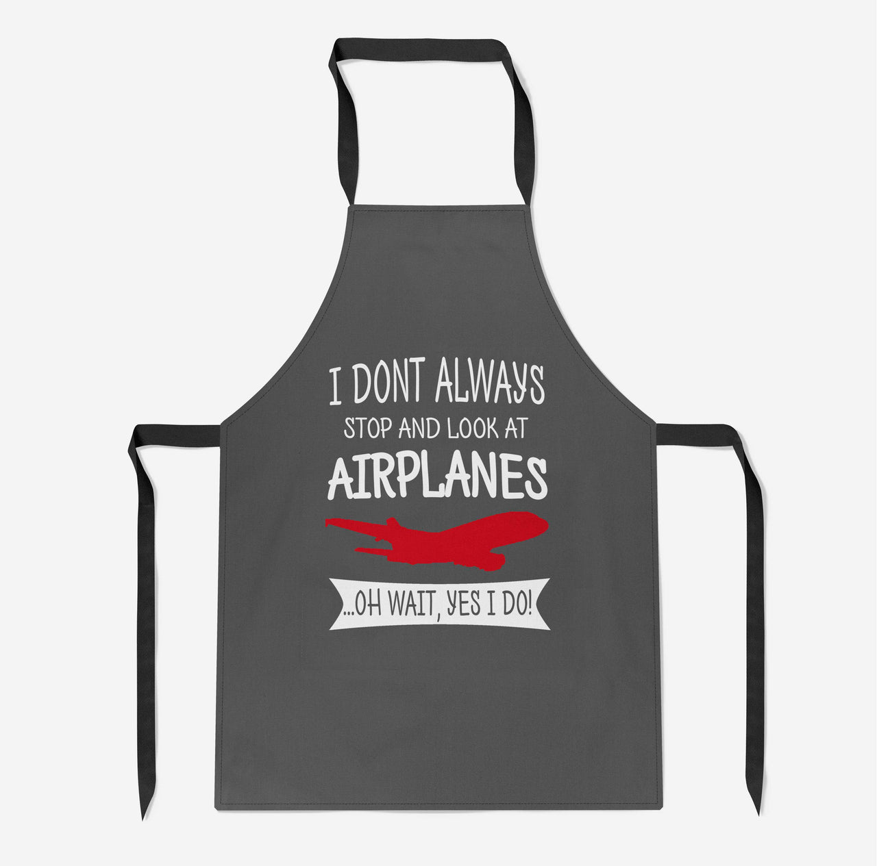 I Don't Always Stop and Look at Airplanes Designed Kitchen Aprons