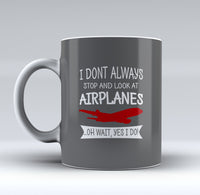 Thumbnail for I Don't Always Stop and Look at Airplanes Designed Mugs