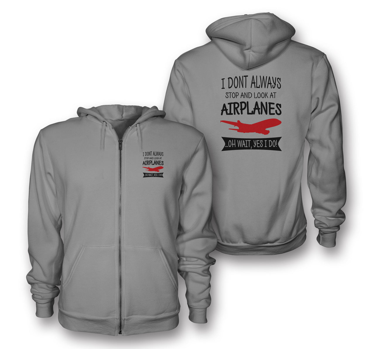 I Don't Always Stop and Look at Airplanes Designed Zipped Hoodies