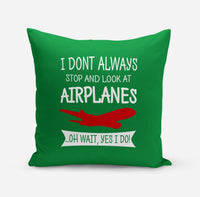 Thumbnail for I Don't Always Stop and Look at Airplanes Designed Pillows
