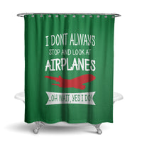 Thumbnail for I Don't Always Stop and Look at Airplanes Designed Shower Curtains