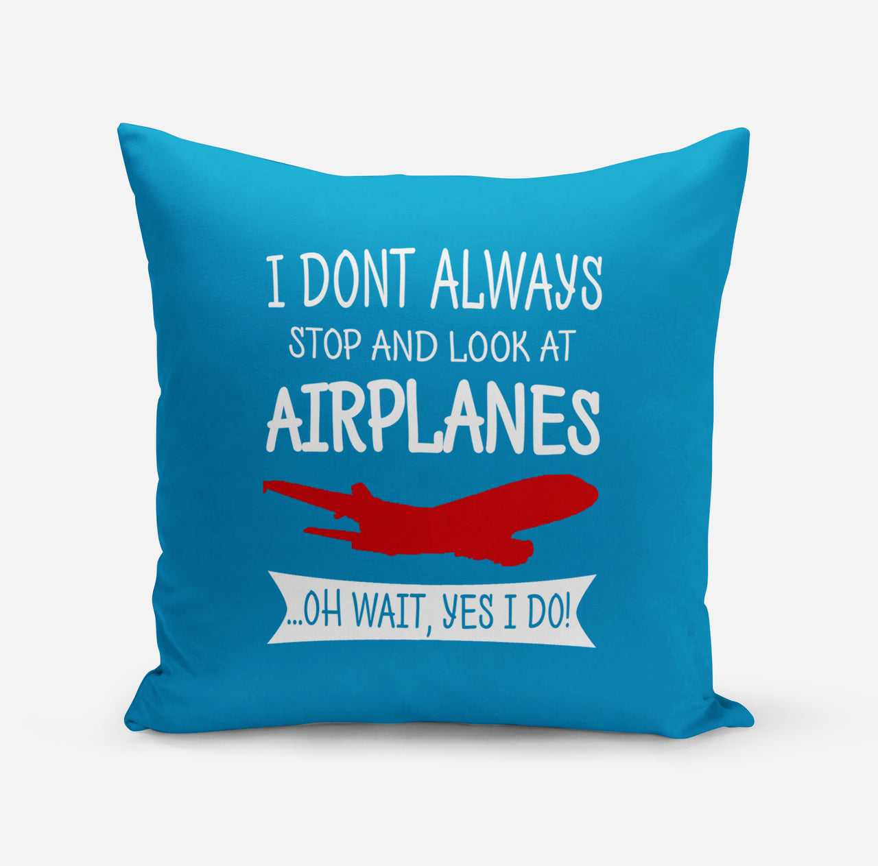 I Don't Always Stop and Look at Airplanes Designed Pillows
