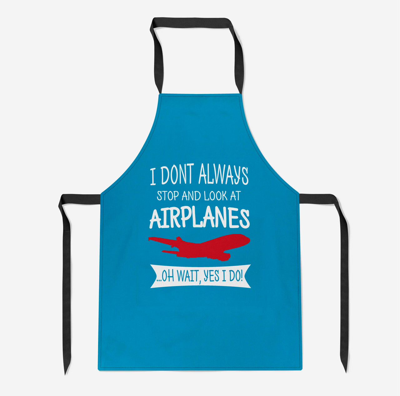 I Don't Always Stop and Look at Airplanes Designed Kitchen Aprons