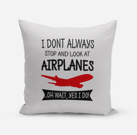 Thumbnail for I Don't Always Stop and Look at Airplanes Designed Pillows