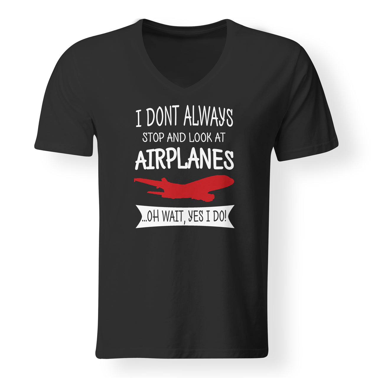 I Don't Always Stop and Look at Airplanes Designed V-Neck T-Shirts
