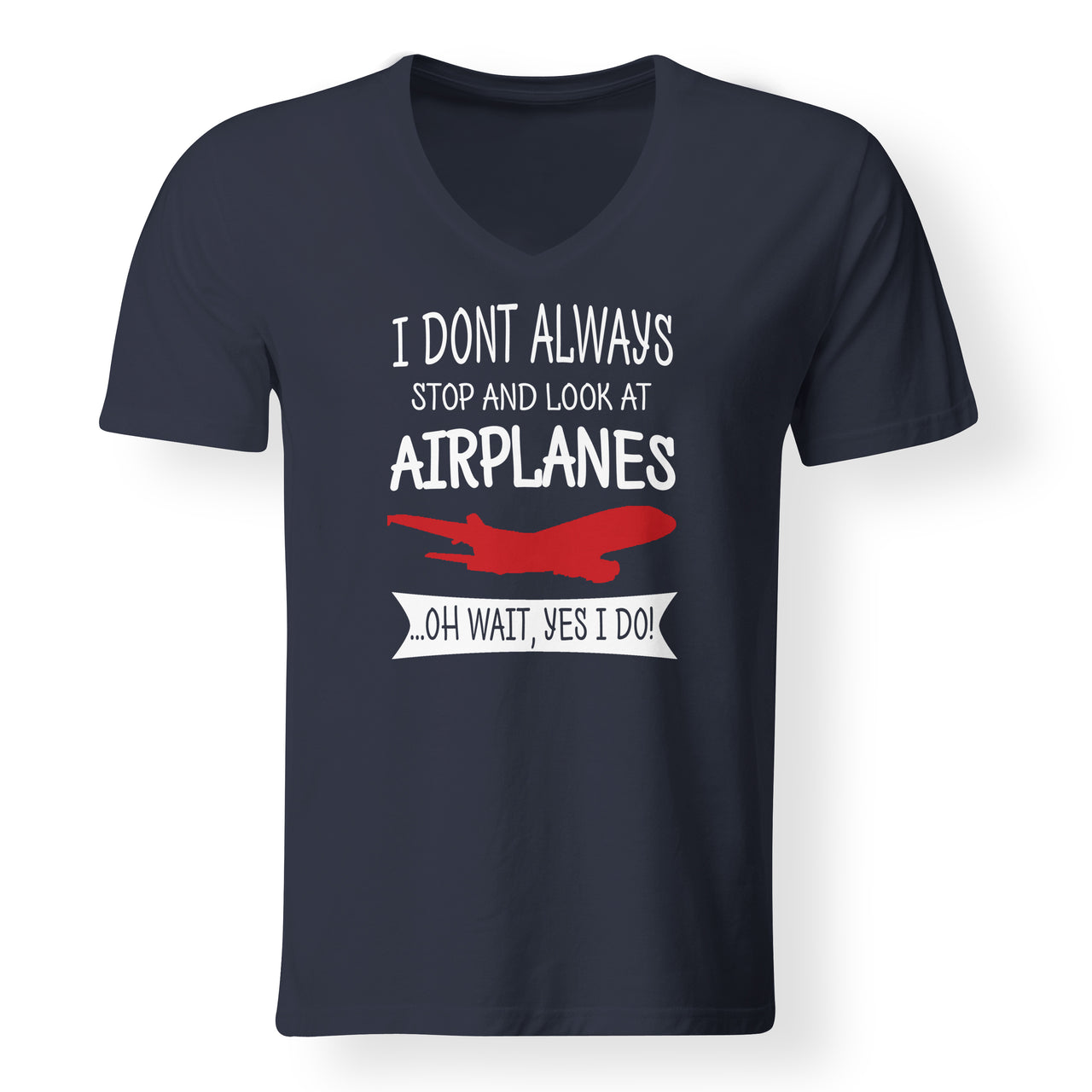 I Don't Always Stop and Look at Airplanes Designed V-Neck T-Shirts