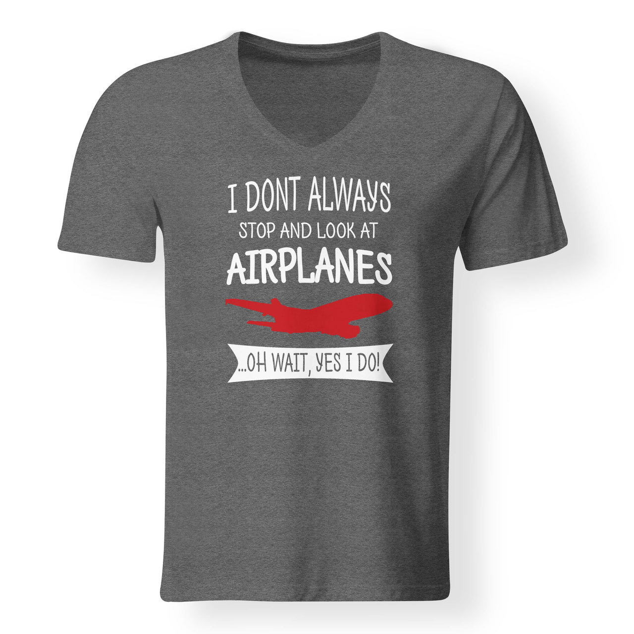 I Don't Always Stop and Look at Airplanes Designed V-Neck T-Shirts