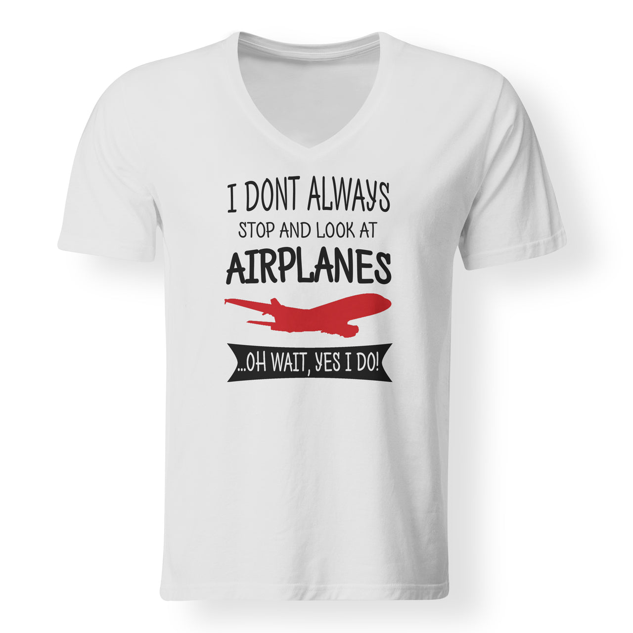 I Don't Always Stop and Look at Airplanes Designed V-Neck T-Shirts