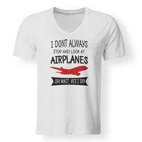 Thumbnail for I Don't Always Stop and Look at Airplanes Designed V-Neck T-Shirts