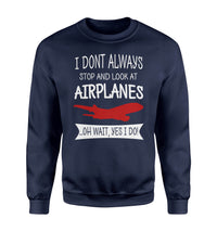 Thumbnail for I Don't Always Stop and Look at Airplanes Designed Sweatshirts