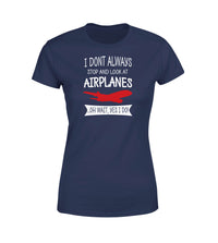Thumbnail for I Don't Always Stop and Look at Airplanes Designed Women T-Shirts