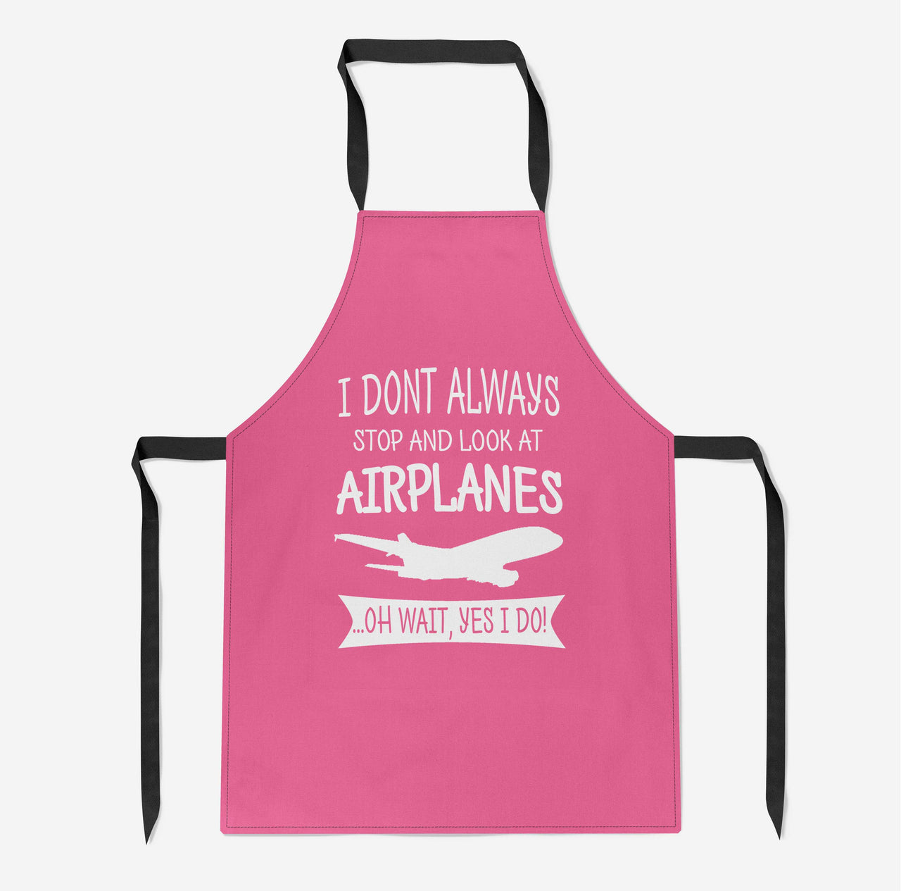 I Don't Always Stop and Look at Airplanes Designed Kitchen Aprons