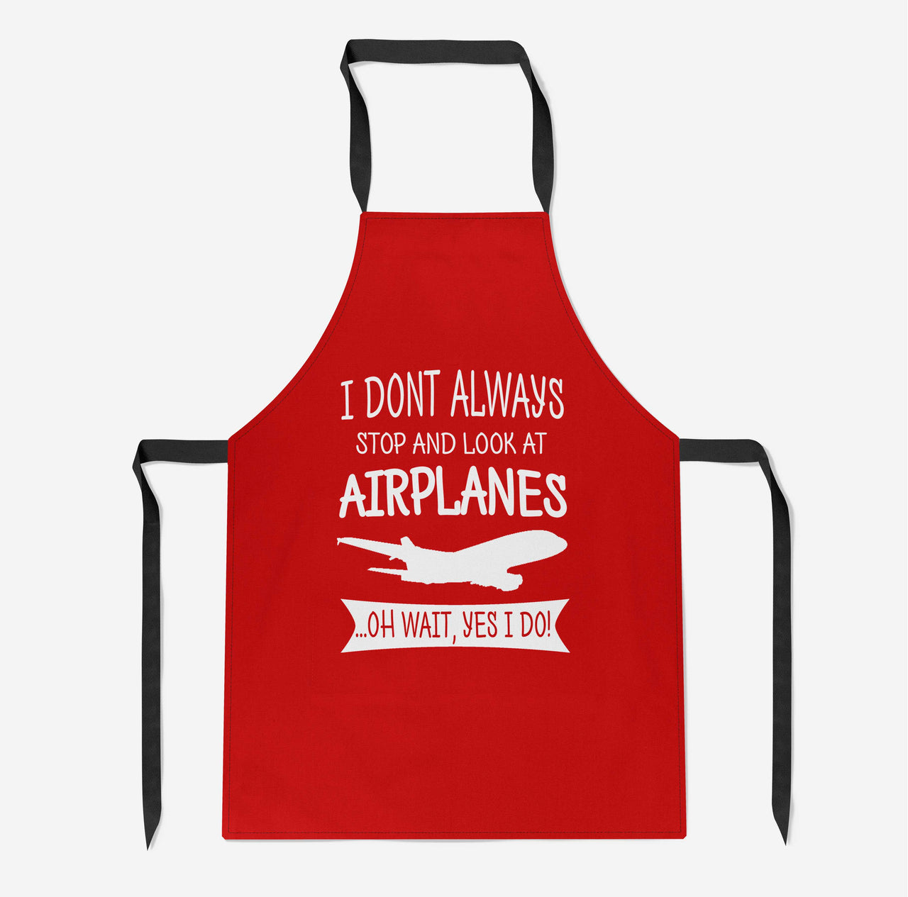 I Don't Always Stop and Look at Airplanes Designed Kitchen Aprons