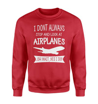 Thumbnail for I Don't Always Stop and Look at Airplanes Designed Sweatshirts
